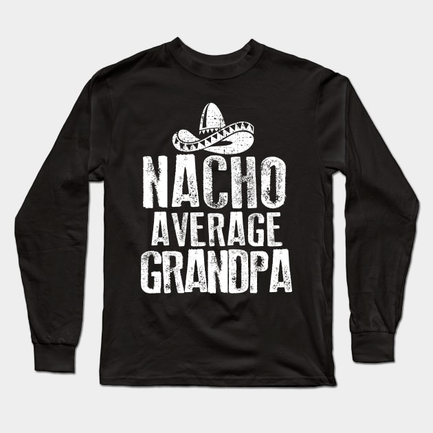 Nacho Average Grandpa Vintage Long Sleeve T-Shirt by Dailygrind